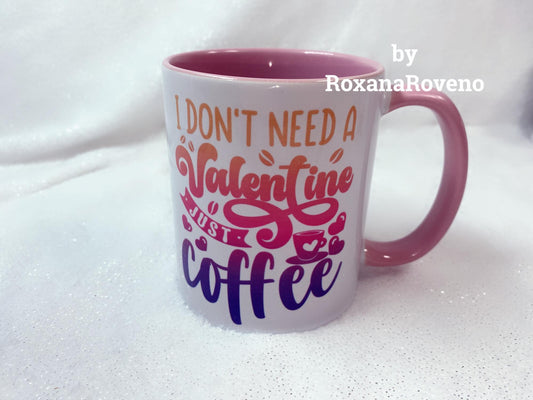 I don't need a Valentines just Coffee, Funny Quotes 11oz Mug